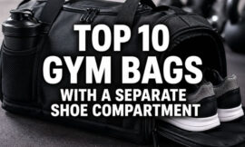 Top 10 Gym Bags With a Separate Shoe Compartment