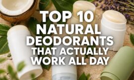 Top 10 Natural Deodorants That Actually Work All Day