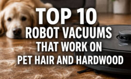 Top 10 Robot Vacuums That Work on Pet Hair and Hardwood