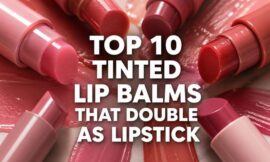 Top 10 Tinted Lip Balms That Double as Lipstick